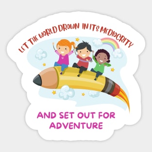 Let the world drown in its mediocrity and set out for adventure Sticker